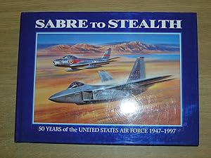 Immagine del venditore per Sabre to Stealth: 50 Years of the United States Air Force 1947-1997 venduto da Neo Books