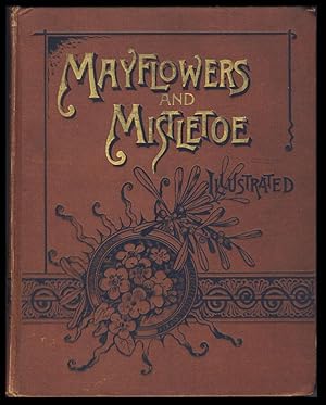 May Flowers and Mistletoe: Selections of Poetry and Prose for All Seasons. For Older Boys and Gir...