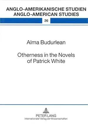 Otherness in the novels of Patrick White. Anglo-amerikanische Studien ; Bd. 36