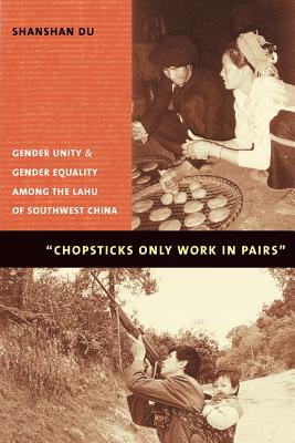 Image du vendeur pour Chopsticks Only Work in Pairs: Gender Unity and Gender Equality Among the Lahu of Southwestern China (Paperback or Softback) mis en vente par BargainBookStores