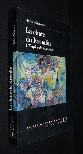 Bild des Verkufers fr La chute du Kremlin, l'Empire du non-sens zum Verkauf von Abraxas-libris