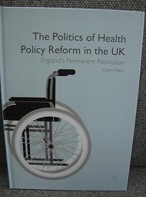 Bild des Verkufers fr The Politics of Health Policy Reform in the UK: England's Permanent Revolution zum Verkauf von PsychoBabel & Skoob Books