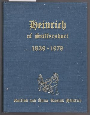 Heinrich of Seiffersdorf 1839 - 1979 Gottlob and Anna Rosina Heinrich and Their Descendants 140 Y...