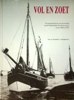 Seller image for Vol en zoet Een geschiedenis in woord en beeld van de Nederlandse Noordzeevisserij tussen 1900 en 1975 for sale by nautiek