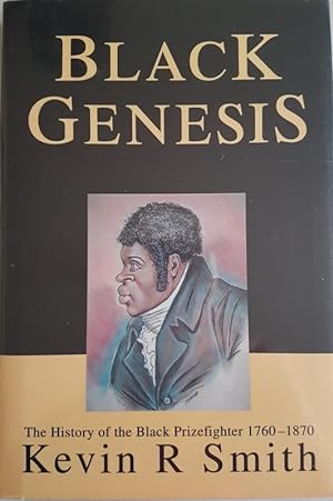 Black Genesis : The History of the Black Prizefighter 1760-1870