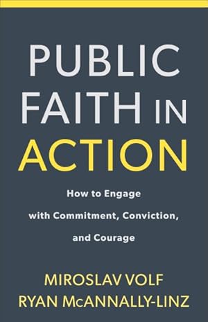 Seller image for Public Faith in Action : How to Think Carefully, Engage Wisely, and Vote With Integrity for sale by GreatBookPrices