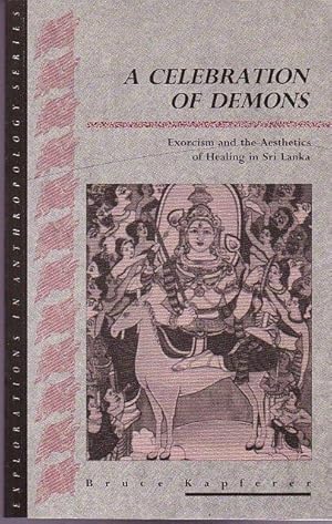 Bild des Verkufers fr A Celebration of Demons. Exorcism and the Aesthetics of Healing in Sri Lanka. zum Verkauf von Plesse Antiquariat Minzloff