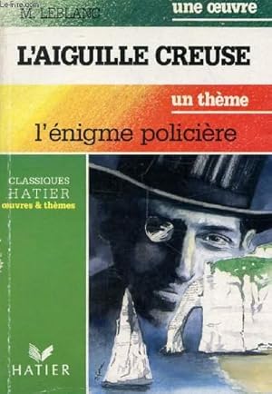 Image du vendeur pour L'AIGUILLE CREUSE (Une Oeuvre), L'ENIGME POLICIERE (Un Thme) (Classiques Illustrs Hatier) mis en vente par Le-Livre