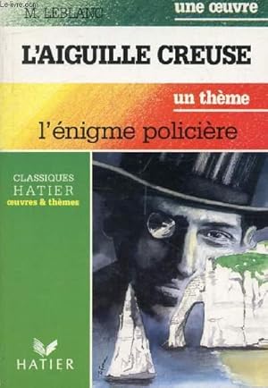 Image du vendeur pour L'AIGUILLE CREUSE (Une Oeuvre), L'ENIGME POLICIERE (Un Thme) (Classiques Illustrs Hatier) mis en vente par Le-Livre