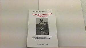 Image du vendeur pour Das kroatische Trauma. Kulturpsychologisches ber ein Volk am Rande der Vernichtung. mis en vente par Antiquariat Uwe Berg