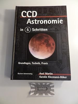 CCD-Astronomie in fünf Schritten : Grundlagen - Technik - Praxis - Mit 25 Tabellen.