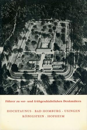 Hochtaunus, Bad Homburg, Usingen, Königstein, Hofheim. Führer zu vor- und frühgeschichtlichen Den...