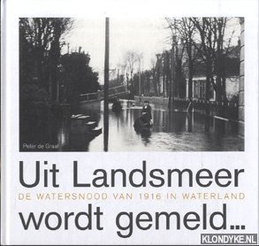 Image du vendeur pour Uit Landsmeer wordt gemeld. . . De watersnood van 1916 in Waterland mis en vente par Klondyke