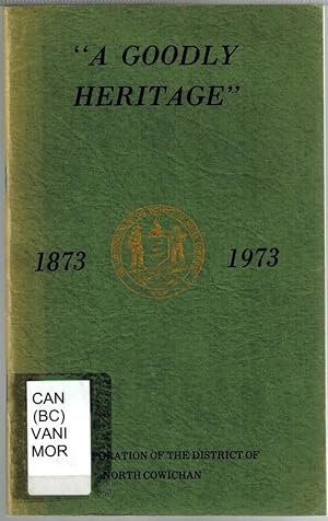 A Goodly Heritage : North Cowichan 1873-1973