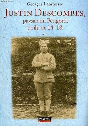 Seller image for JUSTIN DESCOMBES PAYSAN DU PERIGORD POILU DE 14-18 - RECIT + ENVOI DE L'AUTEUR. for sale by Le-Livre