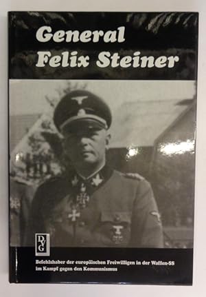 Bild des Verkufers fr General Felix Steiner. Befehlshaber der europischen Freiwilligen in der Waffen-SS im Kampf gegen den Kommunismus. zum Verkauf von Der Buchfreund