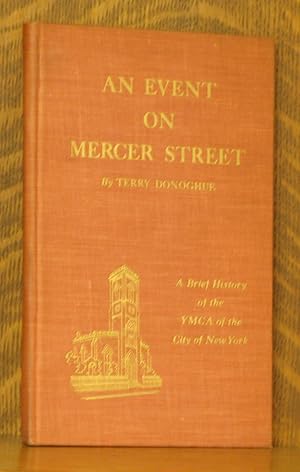 AN EVENT ON MERCER STREET, A BRIEF HISTORY OF THE YMCA OF THE CITY OF NEW YORK