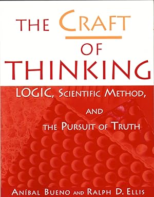 The Craft of Thinking: Logic, Scientific Method, and the Pursuit of Truth