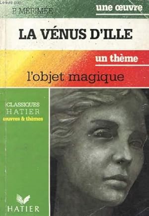 Image du vendeur pour LA VENUS D'ILLE (Une Oeuvre), L'OBJET MAGIQUE (Un Thme) (Classiques Illustrs Hatier) mis en vente par Le-Livre