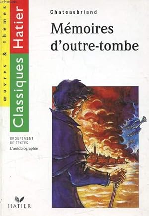 Image du vendeur pour MEMOIRES D'OUTRE-TOMBE (Classiques Hatier, Oeuvres & Thmes) mis en vente par Le-Livre