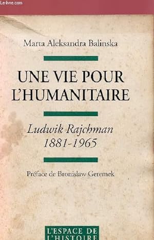 Imagen del vendedor de UNE VIE POUR L'HUMANITAIRE : LUDWIK RAJCHMAN : 1881-1965 a la venta por Le-Livre