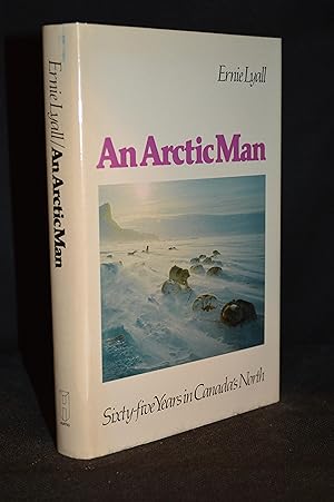 Seller image for An Arctic Man; Sixty-Five Years in Canada's North for sale by Burton Lysecki Books, ABAC/ILAB