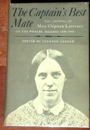 The Captain's Best Mate: The Journal Of Mary Chapman Lawrence On The Whale Addison, 1856-1860
