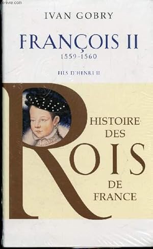 Image du vendeur pour FRANCOIS II - 1559-1560 - FILS D'HENRI 22 - COLLECTION "HISTOIRE DES ROIS DE FRANCE" mis en vente par Le-Livre