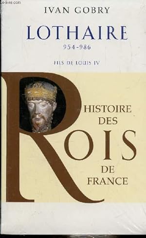 Seller image for LOTHAIRE 954-986 - FILS DE LOUIS IV - COLLECTION "HISTOIRE DES ROIS DE FRANCE" for sale by Le-Livre