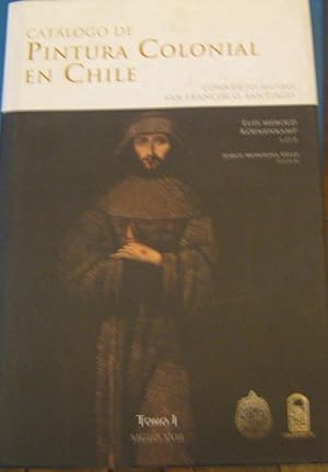 Catálogo de Pintura Colonial en Chile. Convento-Museo San Francisco Santiago. 2 Tomos. Tomo I : S...