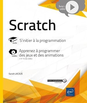 Scratch ; s'initier à la programmation ; Complément vidéo : apprenez à programmer des jeux et des...