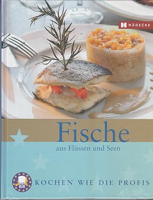 Bild des Verkufers fr Fische aus Flssen und Seen. Eurotoques. [Rezept-Red.: Christine Messer Hausch. Fotos: Chris Meier] / Kochen wie die Profis; Sternekche fr zuhause zum Verkauf von AMAHOFF- Bookstores