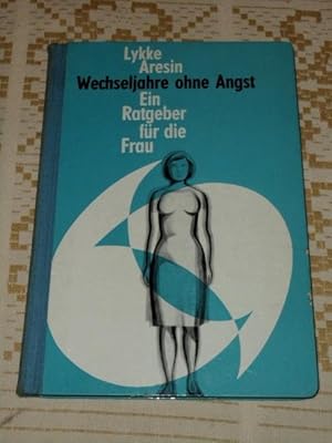 Wechseljahre ohne Angst : Ein Ratgeber f. d. Frau. [Mit 11 Abb. von Helmut Fiege.]