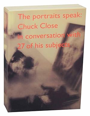 Immagine del venditore per The Portraits Speak: Chuck Close in Conversation with 27 of His Subjects venduto da Jeff Hirsch Books, ABAA