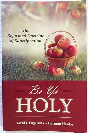 Seller image for Be Ye Holy: the Reformed Doctrine of Sanctification for sale by Book Catch & Release