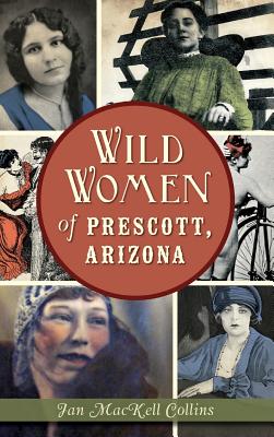Bild des Verkufers fr Wild Women of Prescott, Arizona (Hardback or Cased Book) zum Verkauf von BargainBookStores