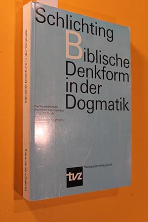 Biblische Denkform in der Dogmatik. Die Vorbildlichkeit des biblischen Denkens für die Methode de...