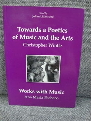 Bild des Verkufers fr Towards a Poetics of Music and the Arts, Including Works with Music by Ana Maria Pacheco zum Verkauf von PsychoBabel & Skoob Books