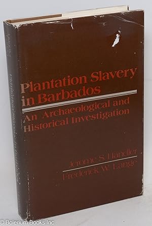 Plantation slavery in Barbados; an archaeological and historical investigation, with the assistan...
