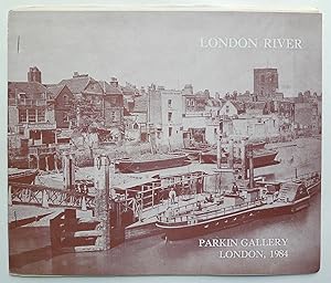 London River. Parkin Gallery, London 14 Nov.-9 Dec. 1984.