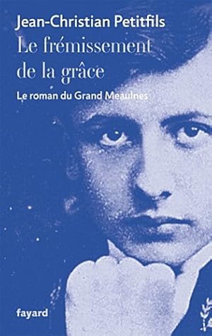 Bild des Verkufers fr Le frmissement de la grce: Le roman du Grand Meaulnes zum Verkauf von librairie philippe arnaiz