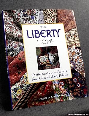 Seller image for The Liberty Home: Distinctive Sewing Projects from Classic Liberty Fabrics for sale by BookLovers of Bath