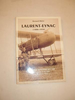 LAURENT- EYNAC ( 1886 - 1970 ) , LE PREMIER MINISTERE DE L' AIR , DES RACINES ET DES AILES , LE M...