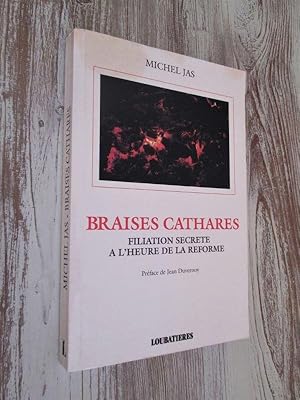 Imagen del vendedor de Braises cathares: Filiation secrte  l'heure de la Rforme a la venta por Dj Jadis