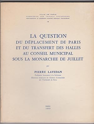 La question du déplacement de Paris et du transfert des Halles au Conseil municipal sous la Monar...