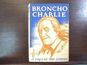 BRONCHO CHARLIE, A SAGA OF THE SADDLE