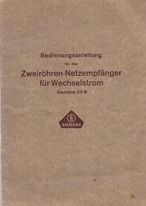 Bedienungsanleitung für den Zweiröhren-Netzempfänger für Wechselstrom Siemens 22W