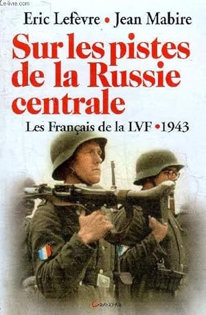 Seller image for SUR LES PISTES DE LA RUSSE CENTRALE - LES FRANCAIS DE LA LVF 1943. for sale by Le-Livre