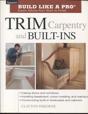 Trim Carpentry and Built-Ins ; Taunton's BLP: Expert Advice from Start to Finish Taunton's Build ...