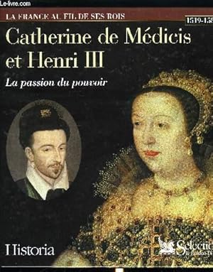 Seller image for LA FRANCE AU FIL DE SES ROIS - CATHERINE DE MEDICIS ET HENRI III - LA PASSION DU POUVOIR for sale by Le-Livre